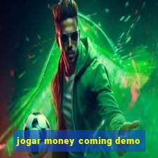 jogar money coming demo